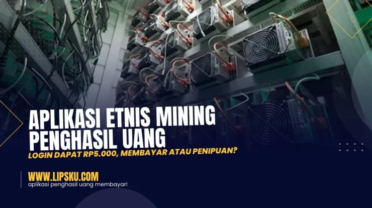 Aplikasi Etnis Mining Penghasil Uang Login Dapat Rp5.000, Membayar atau Penipuan?