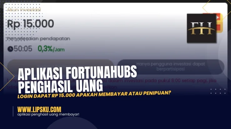 Aplikasi FortunaHubs Penghasil Uang Login Dapat Rp 15.000 Apakah Membayar atau Penipuan?