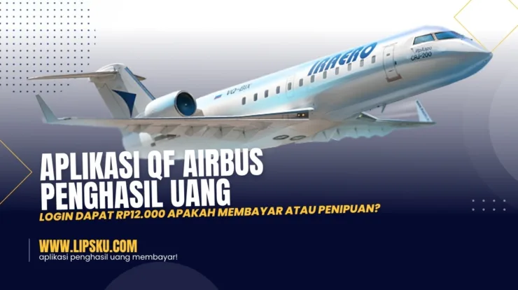 Aplikasi QF Airbus Penghasil Uang Login Dapat Rp12.000 Apakah Membayar atau Penipuan?