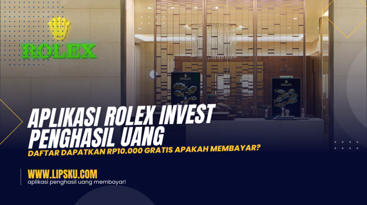 Aplikasi Rolex Invest Penghasil Uang, Daftar Dapatkan Rp10.000 Gratis Apakah Membayar?
