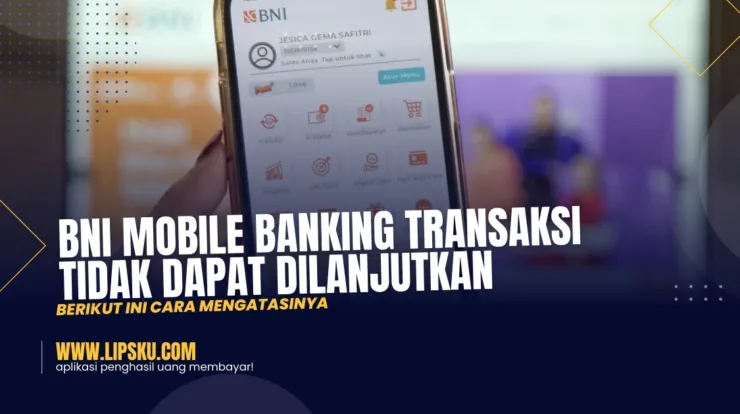 BNI Mobile Banking Transaksi Tidak Dapat Dilanjutkan: Berikut Ini Cara Mengatasinya