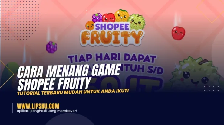 Cara Menang Game Shopee Fruity, Tutorial Terbaru Mudah Untuk Anda Ikuti