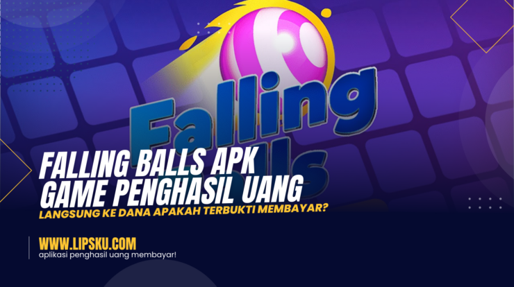 Falling Balls APK Game Penghasil Uang Langsung ke DANA Apakah Terbukti Membayar?