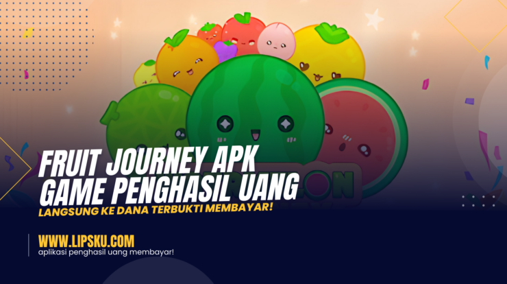 Fruit Journey APK Game Penghasil Uang Langsung ke DANA Terbukti Membayar!