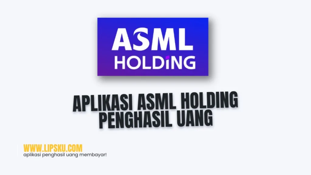 Aplikasi ASML Holding Penghasil Uang Daftar Dapat Rp5.000 Apakah Penipuan?