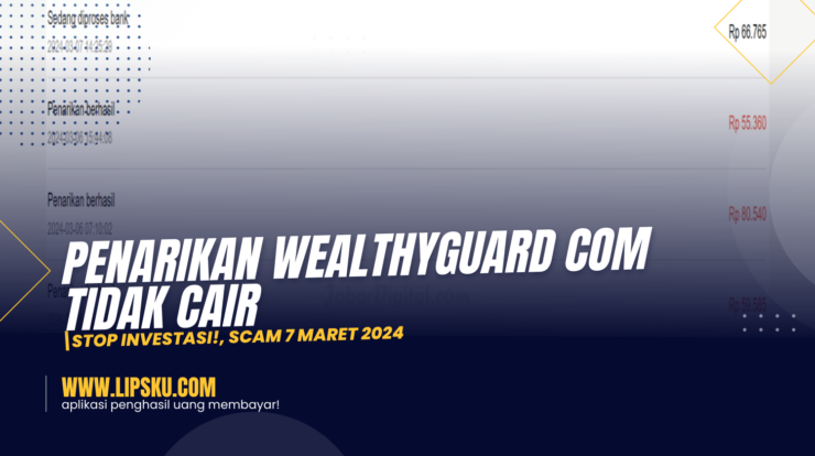 Penarikan WealthyGuard Com Tidak Cair, Stop Investasi!, Scam 7 Maret 2024