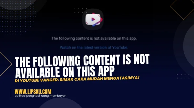 The Following Content Is Not Available On This App di Youtube Vanced: Simak Cara Mudah Mengatasinya!