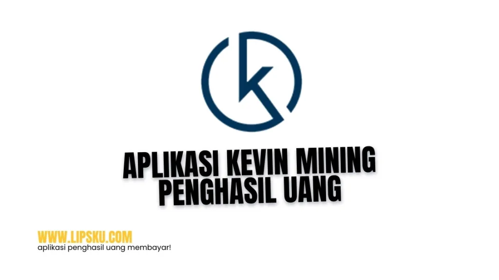 Aplikasi Kevin Mining Penghasil Uang Apakah Terukti Membayar atau Penipuan?