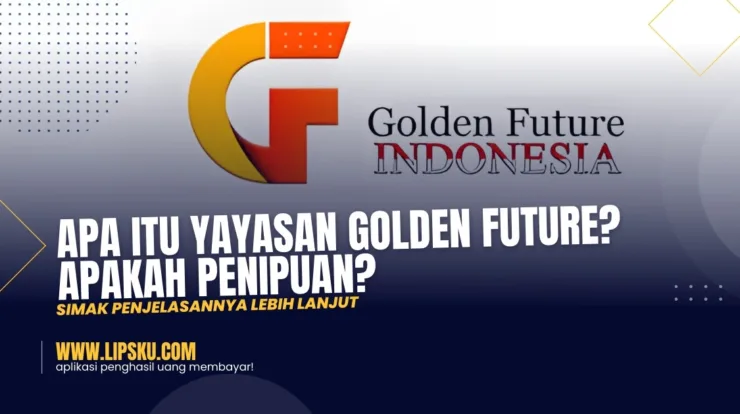 Apa Itu Yayasan Golden Future? Apakah Penipuan? Simak Penjelasannya Lebih Lanjut