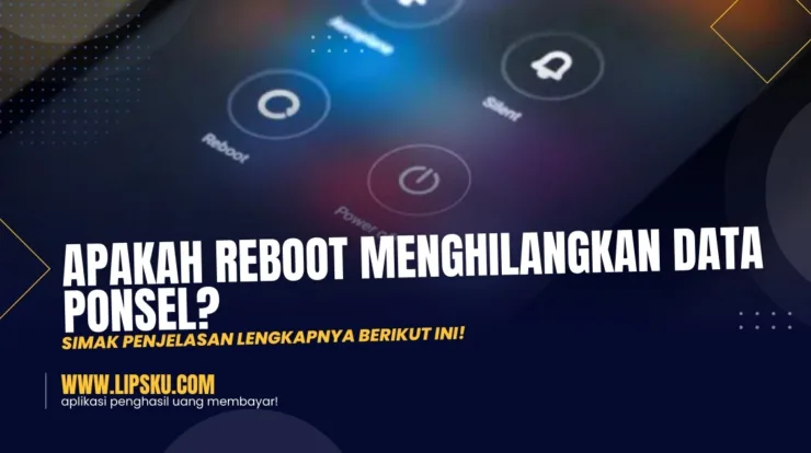 Apakah Reboot Menghilangkan Data Ponsel? Simak Penjelasan Lengkapnya Berikut Ini!