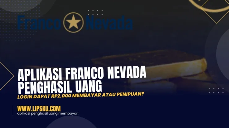 Aplikasi Franco Nevada Penghasil Uang Login Dapat Rp2.000 Membayar atau Penipuan?