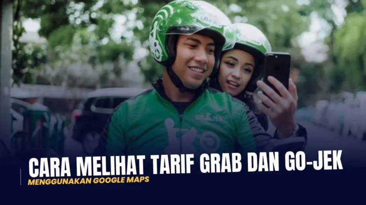 Cara Melihat Tarif Grab dan Go-Jek Menggunakan Google Maps