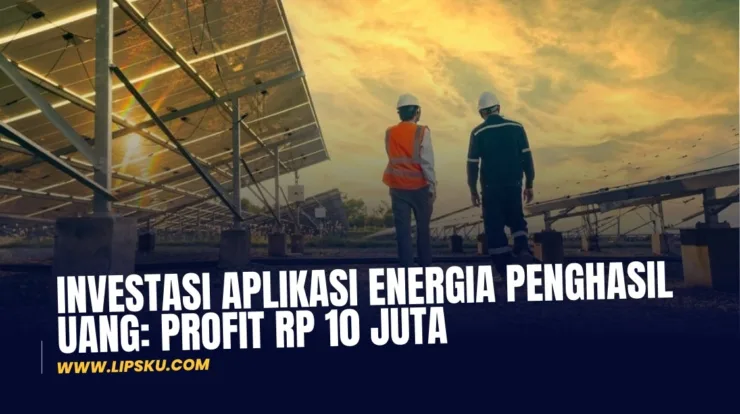 Investasi Aplikasi Energia Penghasil Uang: Profit Rp 10 Juta