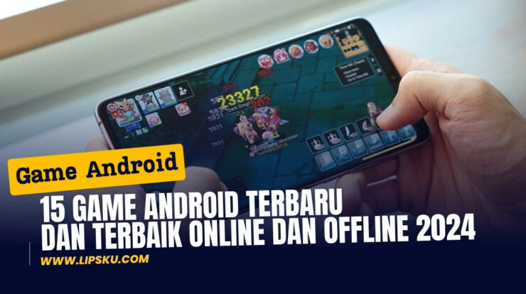 15 Game Android Terbaru dan Terbaik Online dan Offline 2024