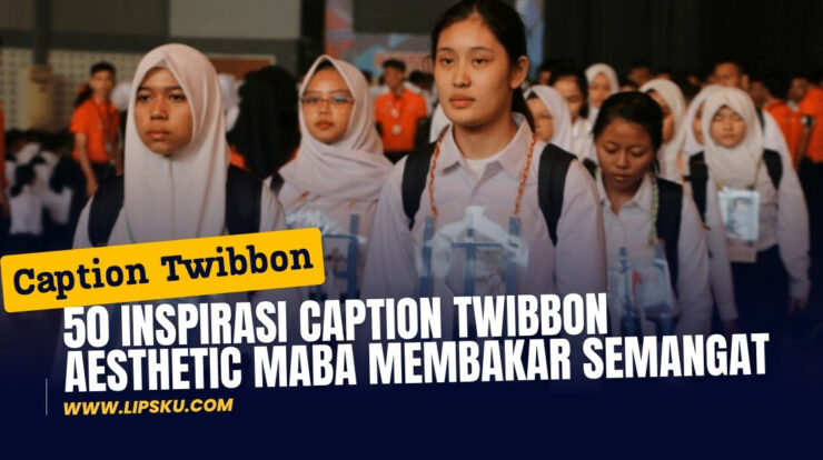 50 Inspirasi Caption Twibbon Aesthetic MABA Membakar Semangat