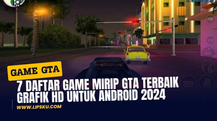 7 Daftar Game Mirip GTA Terbaik Grafik HD Untuk Android 2024