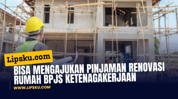 Bisa Mengajukan Pinjaman Renovasi Rumah BPJS Ketenagakerjaan