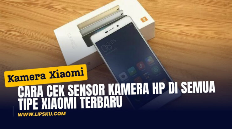 Cara Cek Sensor Kamera Hp di Semua Tipe Xiaomi Terbaru