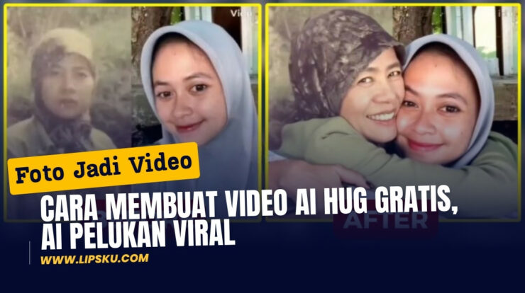 Cara Membuat Video AI Hug Gratis, Ai Pelukan Viral