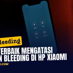 Cara Terbaik Mengatasi Screen Bleeding di HP Xiaomi