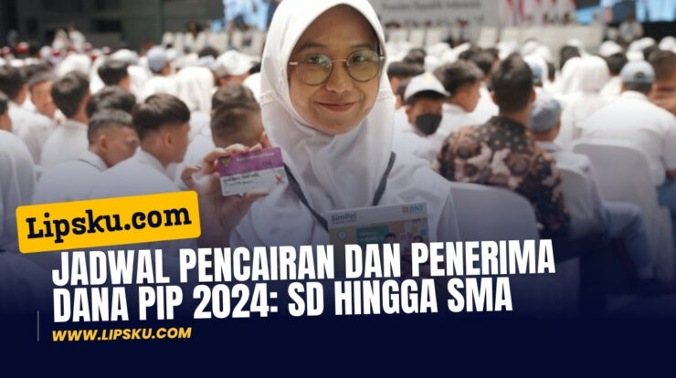 Jadwal Pencairan dan Penerima Dana PIP 2024: SD hingga SMA