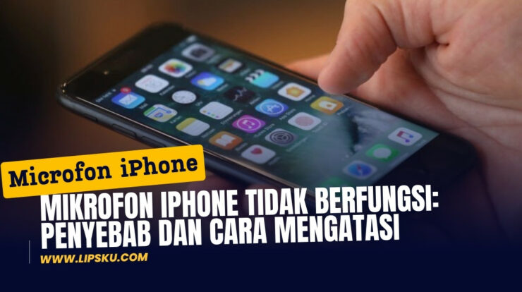 Mikrofon iPhone Tidak Berfungsi: Penyebab dan Cara Mengatasi