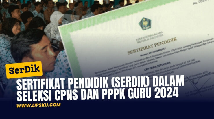 Sertifikat Pendidik (Serdik) dalam Seleksi CPNS dan PPPK Guru 2024