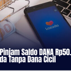 4 Cara Pinjam Saldo DANA Rp50.000 di Lazada Tanpa Dana Cicil