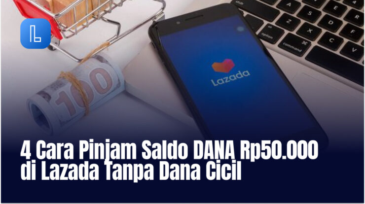 4 Cara Pinjam Saldo DANA Rp50.000 di Lazada Tanpa Dana Cicil