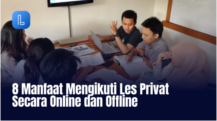 8 Manfaat Mengikuti Les Privat Secara Online dan Offline