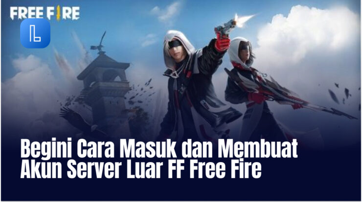 Begini Cara Masuk dan Membuat Akun Server Luar FF Free Fire