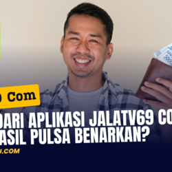 Cuan dari Aplikasi JalaTV69 Com Penghasil Pulsa Benarkan?