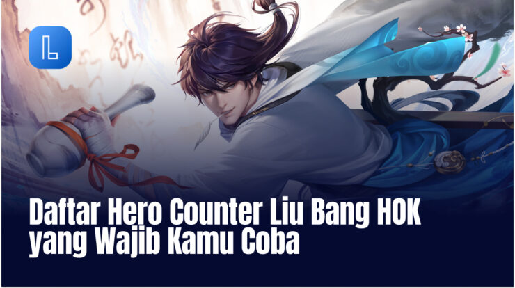 Daftar Hero Counter Liu Bang HOK yang Wajib Kamu Coba