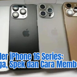 Pre-Order iPhone 16 Series: Ini Harga, Spek dan Cara Membeli