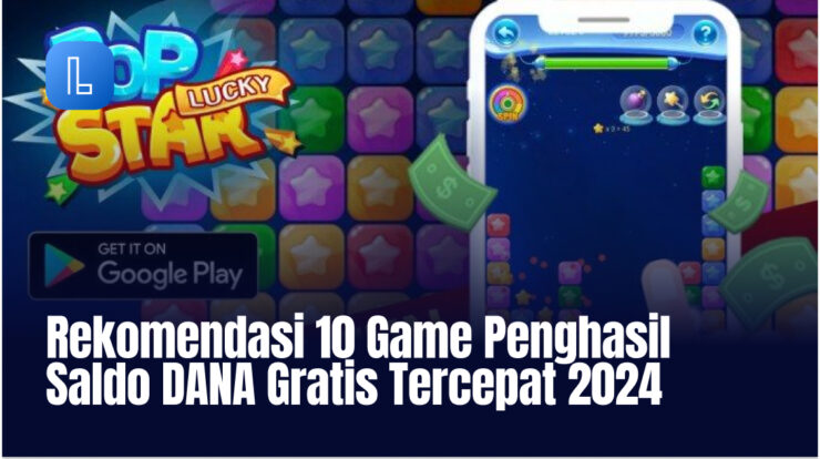 Rekomendasi 10 Game Penghasil Saldo DANA Gratis Tercepat 2024