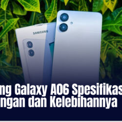 Samsung Galaxy A06 Spesifikasi Lengkap, Kekurangan dan Kelebihannya