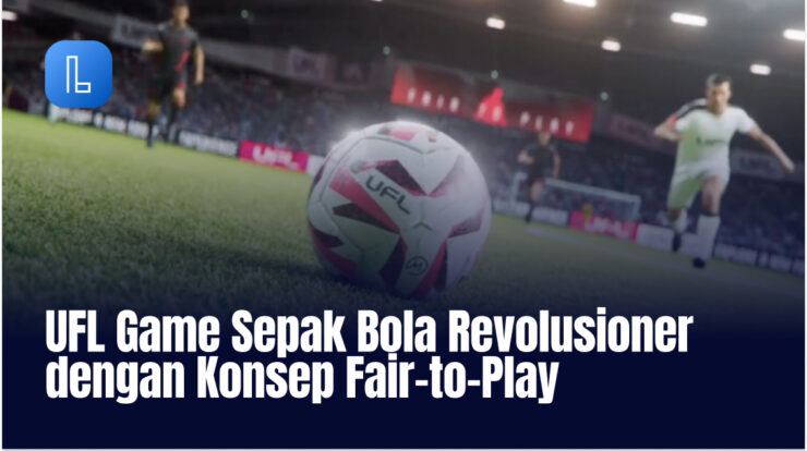 UFL Game Sepak Bola Revolusioner dengan Konsep Fair-to-Play