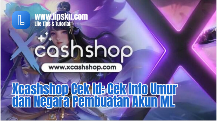 Xcashshop Cek Id: Cek Info Umur dan Negara Pembuatan Akun ML