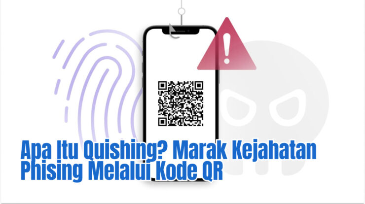 Apa Itu Quishing? Marak Kejahatan Phising Melalui Kode QR