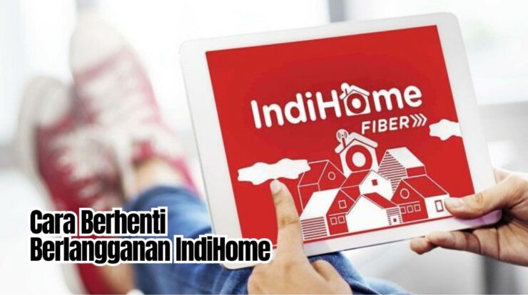 Cara Berhenti Berlangganan IndiHome: Bisa Online dan Offline