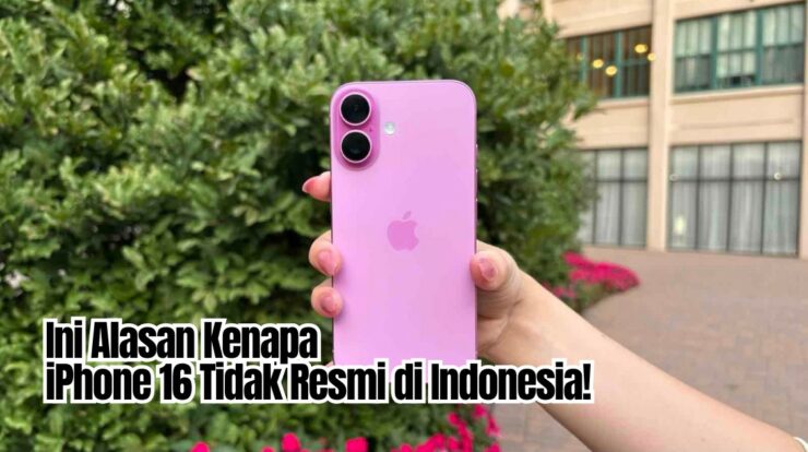 Ini Alasan Kenapa iPhone 16 Tidak Resmi di Indonesia!