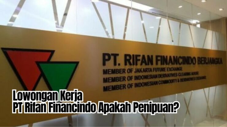 Lowongan Kerja PT Rifan Financindo Apakah Penipuan?