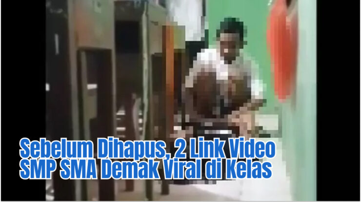 Sebelum Dihapus, 2 Link Video SMP SMA Demak Viral di Kelas