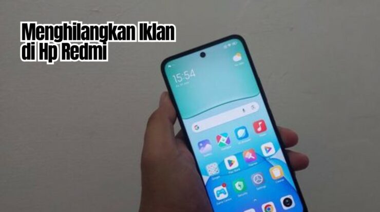 Sering Mengganggu? Ini Cara Menghilangkan Iklan di HP Redmi