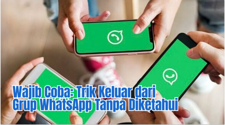 Wajib Coba: Trik Keluar dari Grup WhatsApp Tanpa Diketahui