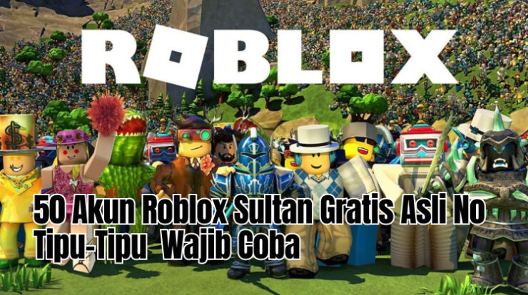 50 Akun Roblox Sultan Gratis Asli No Tipu-Tipu Wajib Coba