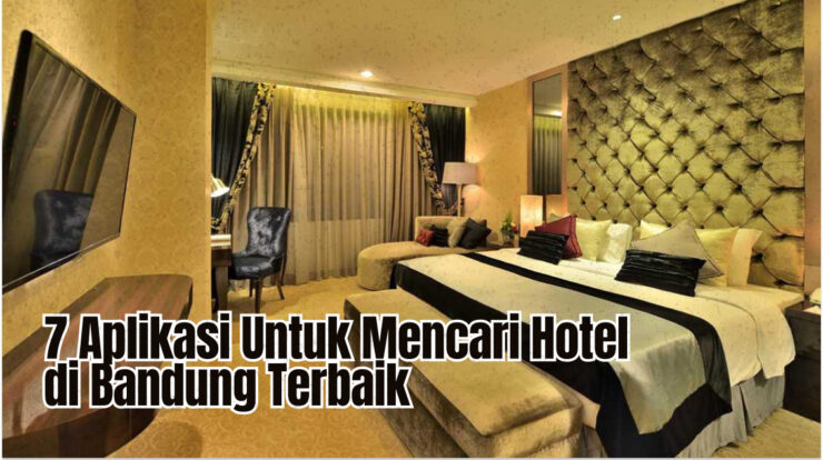 7 Aplikasi Untuk Mencari Hotel di Bandung Terbaik