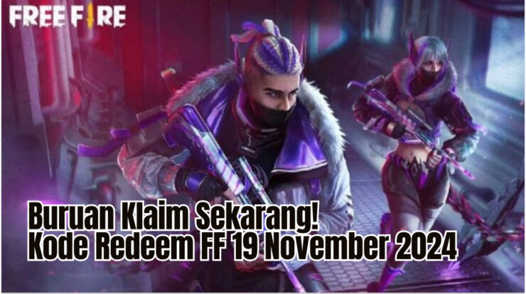 Buruan Klaim Sekarang! Kode Redeem FF 19 November 2024