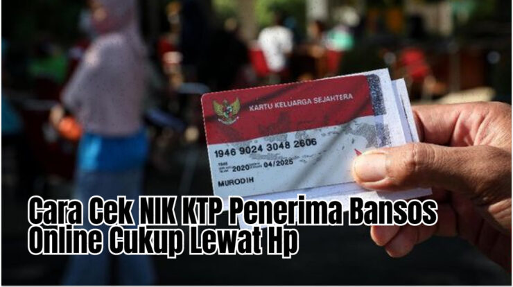 Cara Cek NIK KTP Penerima Bansos Online Cukup Lewat Hp