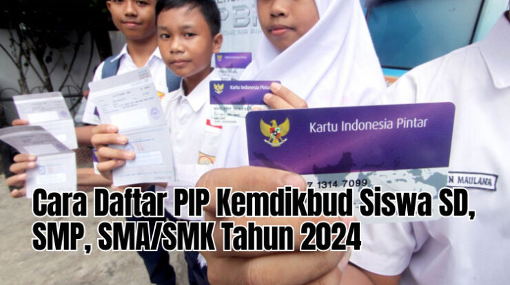 Cara Daftar PIP Kemdikbud Siswa SD, SMP, SMA/SMK Tahun 2024